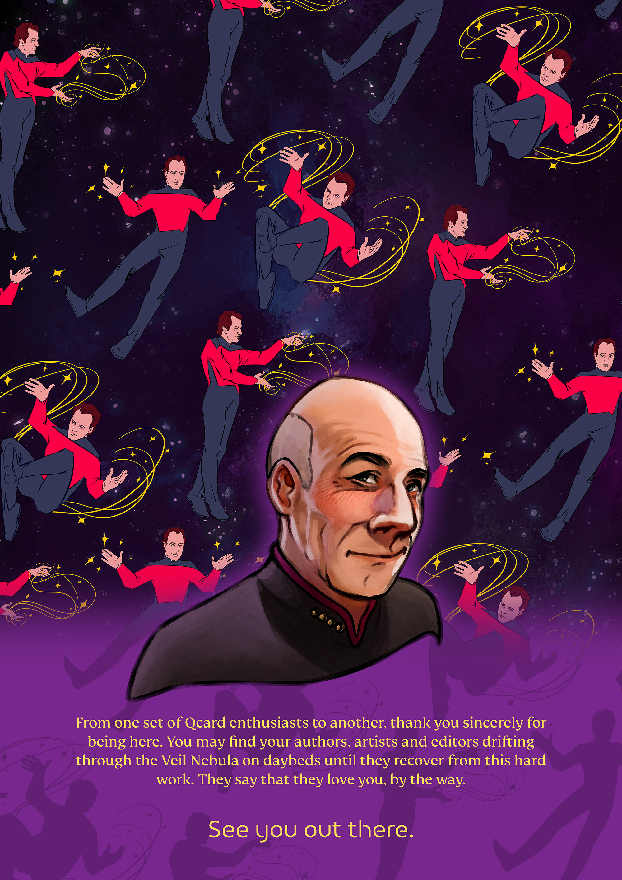Back cover, featuring a bust shot of Picard with a repeating Q pattern on the background. The text says:

From one set of Qcard enthusiasts to another, thank you sincerely for being here. You may find your authors, artists and editors drifting through the Veil Nebula on daybeds until they recover from this hard work. They say that they love you, by the way.

See you out there.
