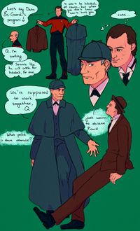 
        Drawing 1: Q holds up the Holmes and Watson outfits Data and Geordi use on holodeck, Picard sits and looks tired.
        Q: Let's try Data & Geordi's program! (thinks: It won't be holodeck, of course, but what you don't know won't hurt you)
        P: Q, I'm working... (thinks: Sounds like he will settle for holodeck, for once)

        Drawing 2: Q hovers very close behind Picard, both wearing the costumes, thinking "cute..."

        Drawing 3: Both still in outfits, Picard stands and looks annoyed while Q sits and stares at him.
        P: We're supposed to work together, Q. What point is there otherwise?
        Q: *just wants to observe Picard*
      